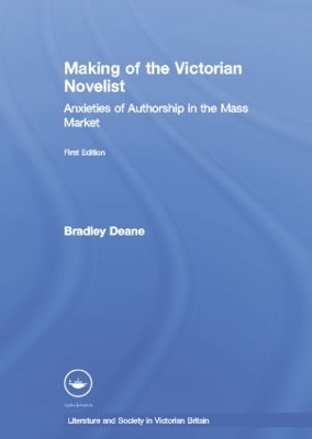 Making of the Victorian Novelist by Bradley Deane