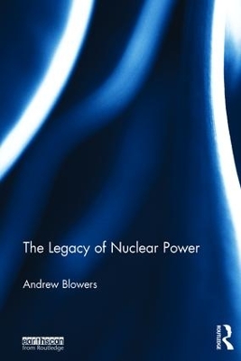 The Legacy of Nuclear Power by Andrew Blowers
