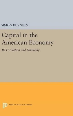 Capital in the American Economy by Simon Smith Kuznets