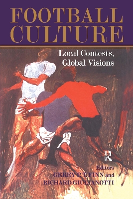 Football Culture: Local Conflicts, Global Visions by Richard Giulianotti