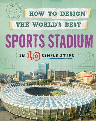 How to Design the World's Best: Sports Stadium by Paul Mason