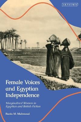 Female Voices and Egyptian Independence: Marginalized Women in Egyptian and British Fiction book