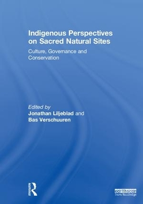 Indigenous Perspectives on Sacred Natural Sites: Culture, Governance and Conservation by Jonathan Liljeblad