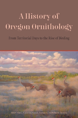 A History of Oregon Ornithology: From Territorial Days to the Rise of Birding book