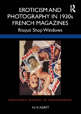 Eroticism and Photography in 1930s French Magazines: Risqué Shop Windows book