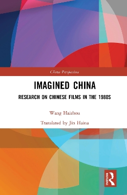 Imagined China: Research on Chinese Films in the 1980s by Wang Haizhou