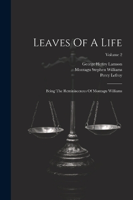 Leaves Of A Life: Being The Reminiscences Of Montagu Williams; Volume 2 by Montagu Stephen Williams