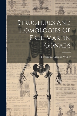 Structures And Homologies Of Free-martin Gonads by Benjamin Harrison Willier