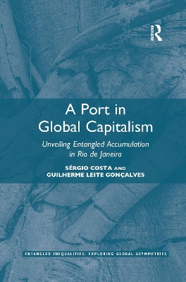 A Port in Global Capitalism: Unveiling Entangled Accumulation in Rio de Janeiro by Sérgio Costa