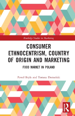 Consumer Ethnocentrism, Country of Origin and Marketing: Food Market in Poland by Paweł Bryła