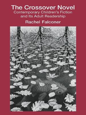 The The Crossover Novel: Contemporary Children's Fiction and Its Adult Readership by Rachel Falconer