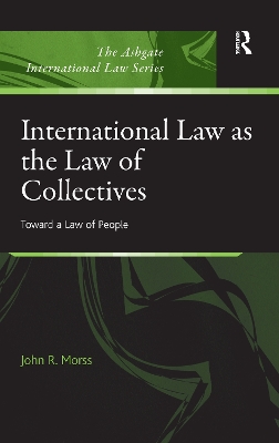 International Law as the Law of Collectives by John R. Morss