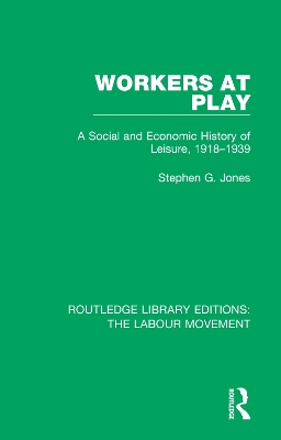 Workers at Play: A Social and Economic History of Leisure, 1918-1939 by Stephen G. Jones