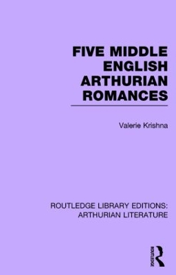 Five Middle English Arthurian Romances by Valerie Krishna