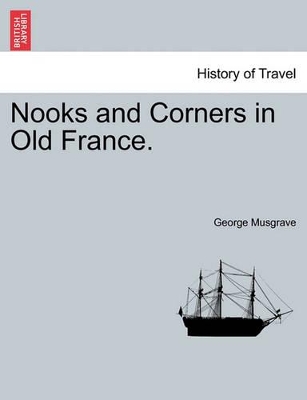 Nooks and Corners in Old France. by George Musgrave