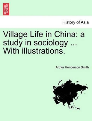 Village Life in China: A Study in Sociology ... with Illustrations. book