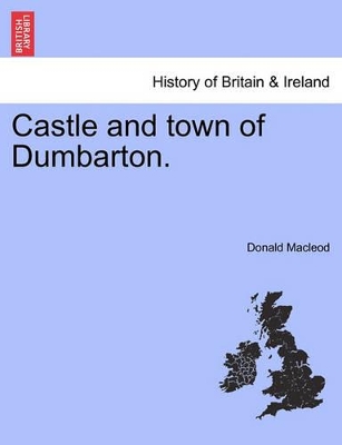 Castle and Town of Dumbarton. book