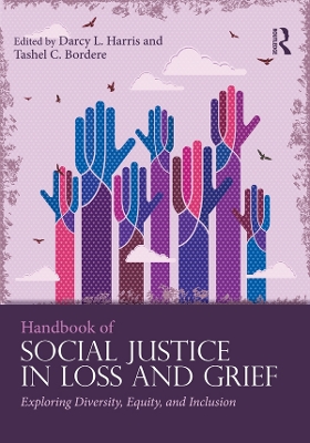 Handbook of Social Justice in Loss and Grief: Exploring Diversity, Equity, and Inclusion by Darcy L. Harris