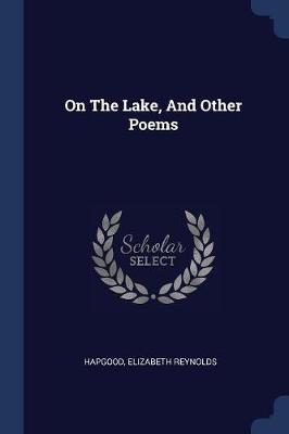 On the Lake, and Other Poems by Hapgood Elizabeth Reynolds