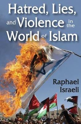 Hatred, Lies, and Violence in the World of Islam book