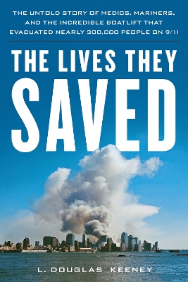 The Lives They Saved: The Untold Story of Medics, Mariners, and the Incredible Boatlift That Evacuated Nearly 300,000 People on 9/11 book