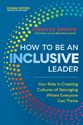 How to Be an Inclusive Leader, Second Edition : Your Role in Creating Cultures of Belonging Where Everyone Can Thrive  book