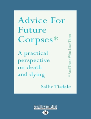 Advice for Future Corpses (and Those Who Love Them): A practical perspective on death and dying by Sallie Tisdale
