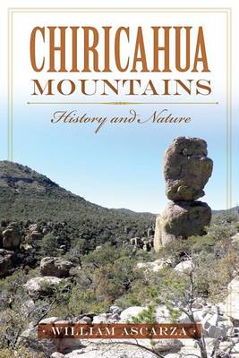 Chiricahua Mountains: History and Nature by William Ascarza