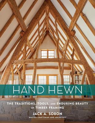 Hand Hewn: The Traditions, Tools and Enduring Beauty of Timber Framing book