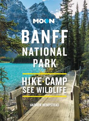 Moon Banff National Park (Fourth Edition): Scenic Drives, Wildlife, Hiking & Skiing book