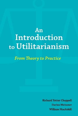 An Introduction to Utilitarianism: From Theory to Practice book