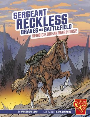 Sergeant Reckless Braves the Battlefield: Heroic Korean War Horse by Bruce Berglund