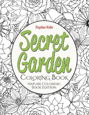 Secret Garden Coloring Book: Nature Coloring Book Edition book