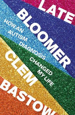 Late Bloomer: How an Autism Diagnosis Changed My Life book