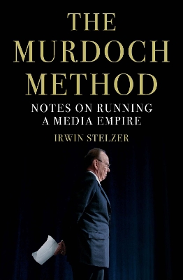 The Murdoch Method by Irwin Stelzer