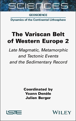 The Variscan Belt of Western Europe, Volume 2: Late Magmatic, Metamorphic and Tectonic Events and the Sedimentary Record by Yoann Denele