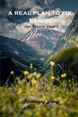 A Real Plan to Fix Earth: For Nature Lovers book