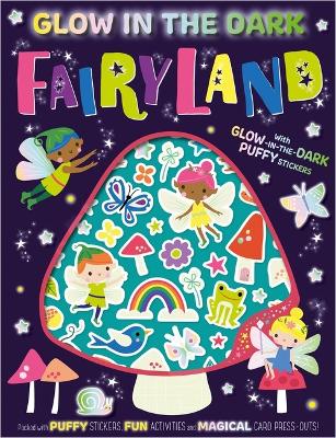 Glow In The Dark: Fairyland (With Glow-In-The-Dark Puffy Stickers) book