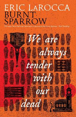 Burnt Sparrow: We Are Always Tender with Our Dead by Eric LaRocca
