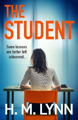 The Student: A BRAND NEW darkly compelling psychological thriller from H. M. Lynn for 2025 by H. M. Lynn