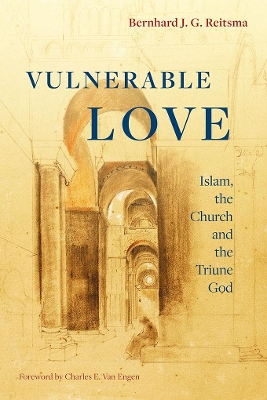 Vulnerable Love: Islam, the Church and the Triune God book