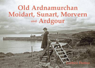 Old Ardnamurchan, Moidart, Sunart, Morvern and Ardgour book