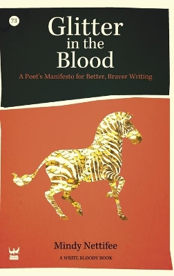 Glitter in the Blood: A Poet's Manifesto for Better, Braver Writing by Mindy Nettifee