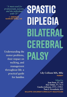 Spastic Diplegia--Bilateral Cerebral Palsy: Understanding the motor problems, their impact on walking, and management throughout life: a practical guide for families book