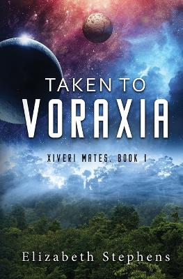 Taken to Voraxia: a SciFi Alien Romance (Xiveri Mates Book 1) book