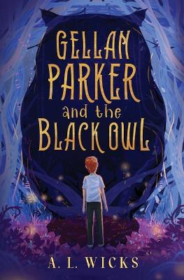 Gellan Parker and the Black Owl by A L Wicks