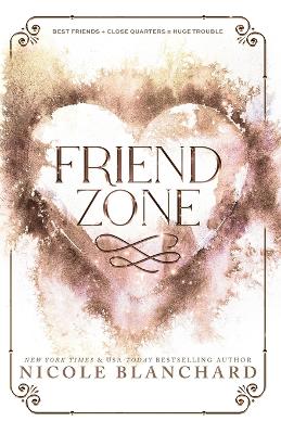 Friend Zone: A Friends to Lovers, Forced Proximity Romance by Nicole Blanchard