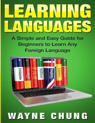 Learn Languages: A Simple and Easy Guide for Beginners to Learn any Foreign Language book