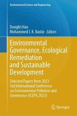 Environmental Governance, Ecological Remediation and Sustainable Development: Selected Papers from 2023 3rd International Conference on Environmental Pollution and Governance (ICEPG 2023) book