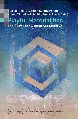 Playful Materialities: The Stuff that Games Are Made Of book